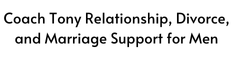 Coach Tony Relationship, Divorce, and Marriage Support for Men